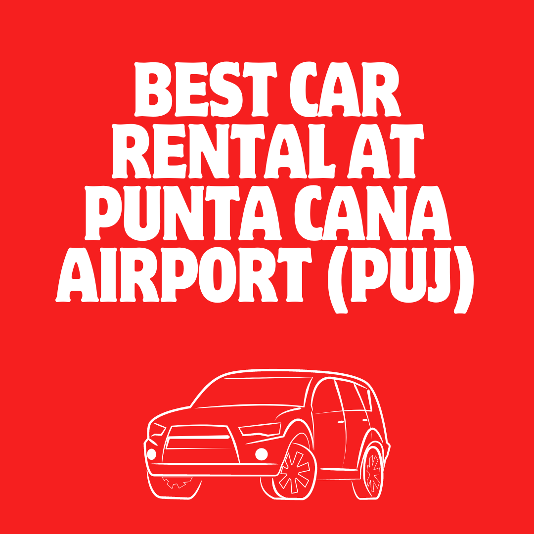 Best Car Rental at Punta Cana Airport (PUJ)