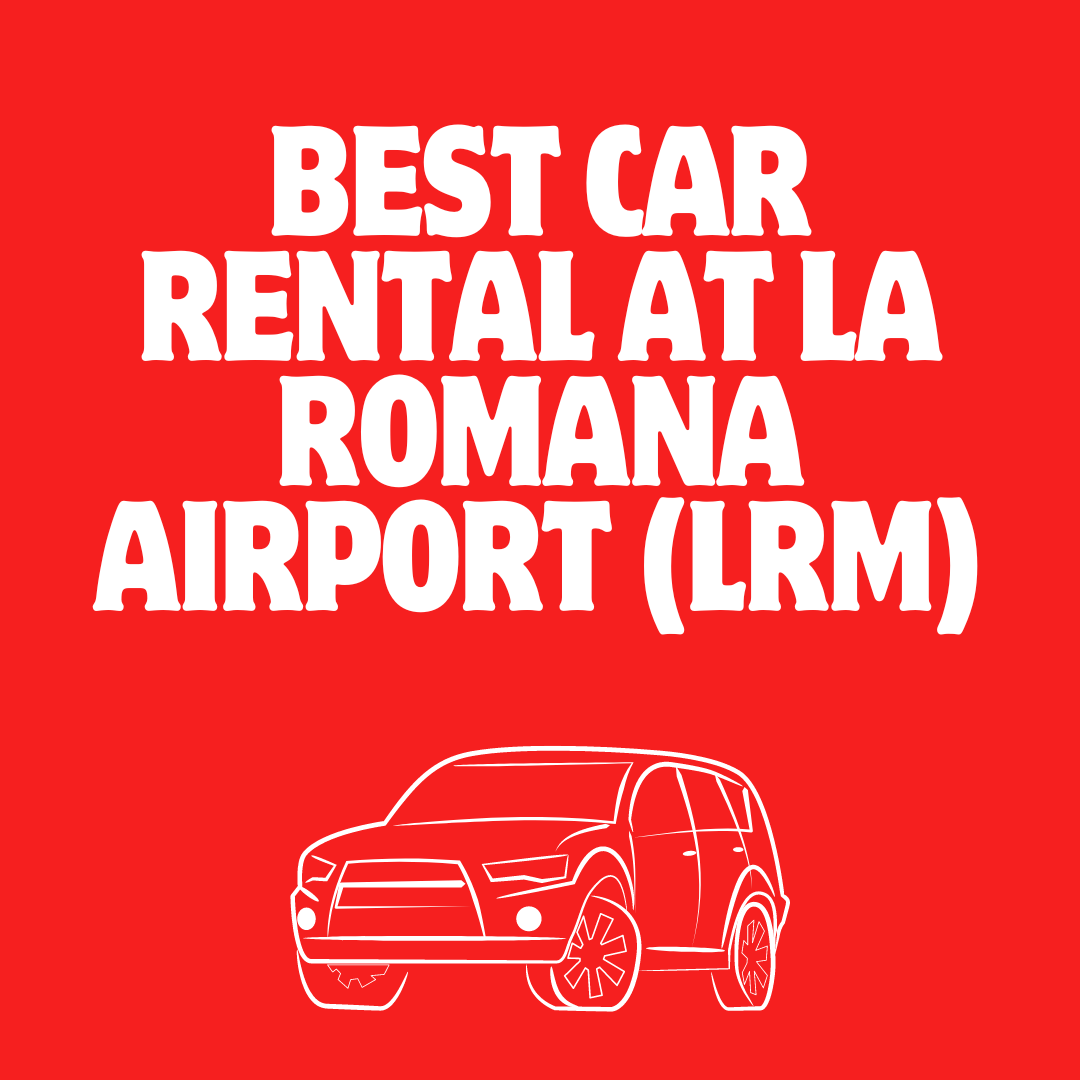 The Best Car Rental Company in the Dominican Republic la romana