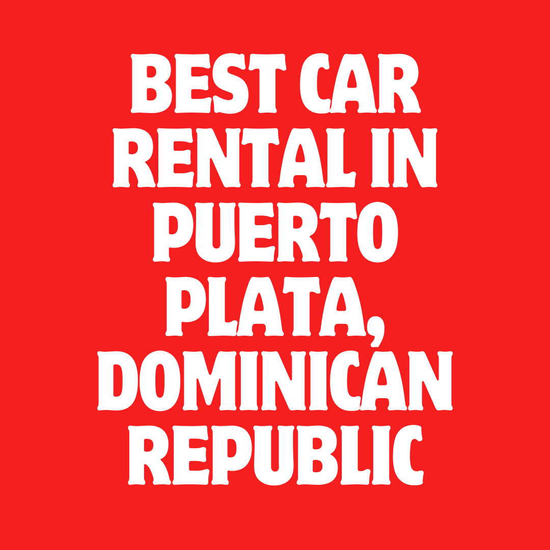 Best Car Rental in Puerto Plata, Dominican Republic