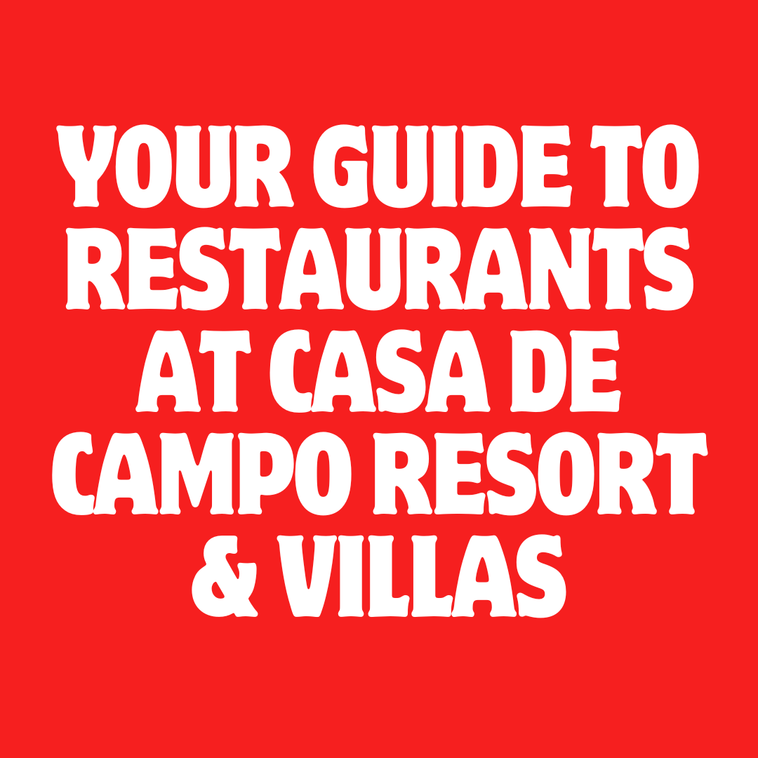 Your Guide to Restaurants at Casa de Campo Resort & Villas